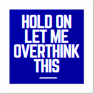 Hold On Let Me Overthink This - Funny Gift Ideas for Indecisive Women & Men Says Hold On Let Me Over Think This Posters and Art